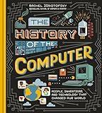 The History of the Computer: People, Inventions, and Technology that Changed Our World