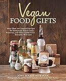 Vegan Food Gifts: More Than 100 Inspired Recipes for Homemade Baked Goods, Preserves, and Other Edible Gifts Everyone Will Love