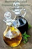 Homemade Salad Dressing & Vinaigrette Cookbook: 175 Homemade Dressing Recipes! (Southern Cooking Recipes)
