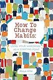 How to change habits: Using your wardrobe as a starting point (Fashion and Style Practicum Book 1)