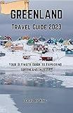 Greenland Travel Guide 2023: Your Ultimate Guide to Exploring Greenland in 2023