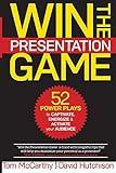 Win the Presentation Game: 52 Power Plays to Captivate, Energize & Activate your Audience