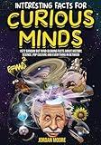 Interesting Facts For Curious Minds: 1572 Random But Mind-Blowing Facts About History, Science, Pop Culture And Everything In Between