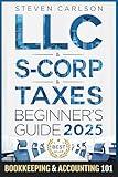 LLC & S-Corporation & Tax Deduction Beginner's Guide 2025: 5-in-1 Book: How to Start, Manage, and Scale Your Company While Reducing Taxes: Includes Bookkeeping ... Guide & Accounting 101 (Start A Business)
