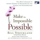 Make the Impossible Possible: One Man's Crusade to Inspire Others to Dream Bigger and Achieve the Extraordinary