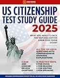 US Citizenship Test Study Guide: What You Need to Face the Naturalization Exam Free from Doubt | Includes Comprehensive Review for All 100 USCIS Civics Questions