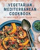 Vegetarian Mediterranean Cookbook: 125+ Simple, Healthy Recipes for Living Well