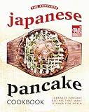 The Complete Japanese Pancake Cookbook: Japanese Pancake Recipes That Make Dinner Fun Again