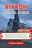 Riyadh Travel Guide 2025 & 2026: Essential Information to Discover the Vibrant Heart of Saudi Arabia’s Capital Like a Local, Complete with Insider Tips ... Map (See It Local, Map It Right Book 4)