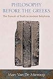 Philosophy before the Greeks: The Pursuit of Truth in Ancient Babylonia