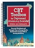 CBT Toolbox for Depressed, Anxious & Suicidal Children and Adolescents: Over 220 Worksheets and Therapist Tips to Manage Moods, Build Positive Coping Skills & Develop Resiliency