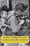 Women Workers and Global Restructuring (Cornell International Industrial and Labor Relations Reports)