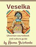 Veselka: Ukrainian coursebook and culture guide (Ukrainian Language School)