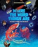 Where the Weird Things Are: An Ocean Twilight Zone Adventure (Marine Life Books for Kids, Ocean Books for Kids, Educational Books for Kids)