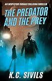 The Predator and The Prey: An Inspector Thomas Sullivan Thriller (An Inspector Thomas Sullivan Scifi Crime Noir Thriller Book 1)