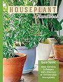 Houseplant Handbook: Basic Growing Techniques and a Directory of 300 Everyday Houseplants (CompanionHouse Books) Complete Guide for Palms, Bulbs, Ferns, Cacti, Succulents, Flowering Plants, and More