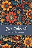 Give Jehovah the glory due his name Psalm 96:8: JW Year Text 2025 of Jehovah's Witnesses | Lined Notebook for Assemblies Conventions and Meetings of ... | Beautiful Pioneer JW Gift Idea Journal 6x9