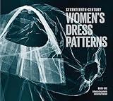 Seventeenth-Century Women's Dress Patterns: Book 1