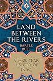 Land Between the Rivers: A 5,000-Year History of Iraq