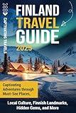 Finland Travel Guide: Captivating Adventures through Must-See Places, Local Culture, Finnish Landmarks, Hidden Gems, and More (Traveling the World)