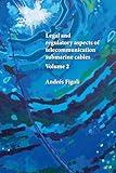 Legal and regulatory aspects of telecommunication submarine cables: Volume 2