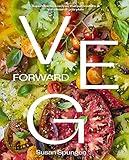 Veg Forward: Super-Delicious Recipes that Put Produce at the Center of Your Plate