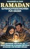 Ramadan: Gutenachtgeschichten für Kinder: 50 spannende Abenteuer, mit denen Kinder die Schönheit des Islam entdecken und erleben können (German Edition)