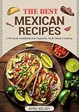 The Best Mexican Recipes: A Mexican Cookbook For Taqueria-Style Home Cooking (World cuisines 3)