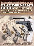 Flayderman's Guide to Antique American Firearms and Their Values (Flayderman's Guide to Antique American Firearms & Their Values)
