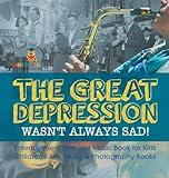 The Great Depression Wasn't Always Sad! Entertainment and Jazz Music Book for Kids Children's Arts, Music & Photography Books