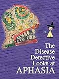 The Disease Detective Looks at Aphasia