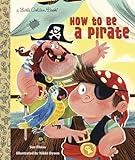 How to Be a Pirate (Little Golden Book)