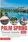 PALM SPRING Travel Guide: Experience the magic of Palm Springs with insider tips on where to stay, what to eat, desert adventures, cruise planning, and unforgettable local culture.