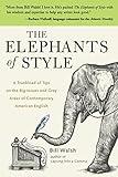 The Elephants of Style : A Trunkload of Tips on the Big Issues and Gray Areas of Contemporary American English