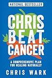 Chris Beat Cancer: A Comprehensive Plan for Healing Naturally