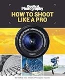 How to Shoot Like a Pro: The Step-by-Step Guide to Taking Great Photographs