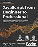 JavaScript from Beginner to Professional: Learn JavaScript quickly by building fun, interactive, and dynamic web apps, games, and pages