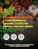 Flavors Of Health A Comprehensive Cooking Guide For Special Dietary Needs: A Culinary Journey To Better Health