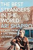 The Best Strangers in the World: Stories from a Life Spent Listening—A Poignant Journey Through Journalism, Global Connections, and Human Resilience in Today's World