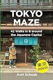 Tokyo Maze – 42 Walks in and around the Japanese Capital: A Guide with 108 Photos, 48 Maps, 300 Weblinks and 100 Tips (Japan Travel Guide)