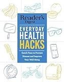 Reader's Digest Everyday Health Hacks: Quick Fixes to Prevent Disease and Improve Wellbeing (Reader's Digest Healthy)