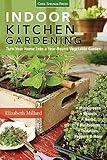 Indoor Kitchen Gardening: Turn Your Home Into a Year-Round Vegetable Garden