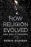 How Religion Evolved: And Why It Endures