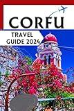 Corfu Travel Guide 2024: A Journey through Time, Culture, and Coastal Beauty