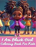 I Am Black Girl Coloring Book For Kids: Courage,Culture,and Confidence With Positive Affirmations.Book for African American Girl that Increases Self-Esteem.