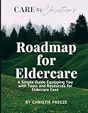 Roadmap for Eldercare: A Simple Guide Equipping You with Tools and Resources for Eldercare Ease