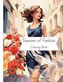 Seasons of Fashion Coloring Book: Stylish & Pretty with Seasonal Fashion Designs for Adults and Teens