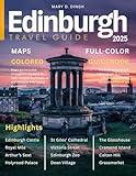 Edinburgh Travel Guide (Full-Color) 2025: Uncover the Rich History, Hidden Gems, and Best Attractions of Scotland’s Captivating Capital.