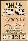 Men Are from Mars, Women Are from Venus: A Practical Guide for Improving Communication and Getting What You Want in Your Relationships