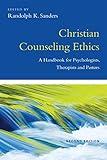 Christian Counseling Ethics: A Handbook for Psychologists, Therapists and Pastors (Christian Association for Psychological Studies Books)